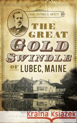 The Great Gold Swindle of Lubec, Maine Carrie C. Bangs Ronald Pesha 9781540221476