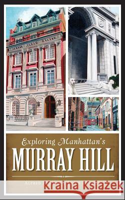 Exploring Manhattan's Murray Hill Alfred Pommer Joyce Pommer 9781540221735