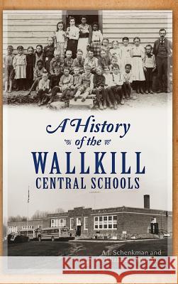 A History of the Wallkill Central Schools A. J. Schenkman Elizabeth Werlau 9781540222114 History Press Library Editions