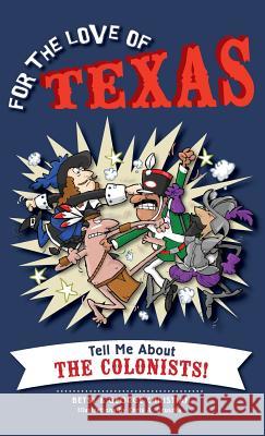 For the Love of Texas: Tell Me about the Colonists Betsy Christian George Christian Chris A. Gruszka 9781540222145