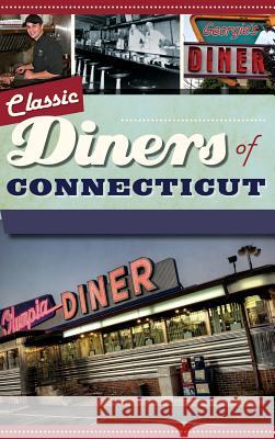 Classic Diners of Connecticut Garrison Leykam Larry Cultrera Christopher Ian Dobbs 9781540222367 History Press Library Editions