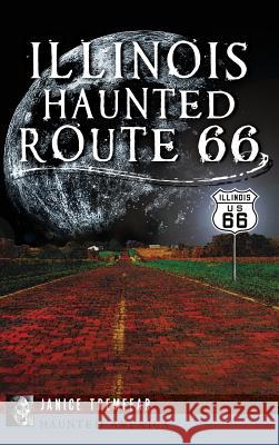 Illinois' Haunted Route 66 Janice Tremeear 9781540222565