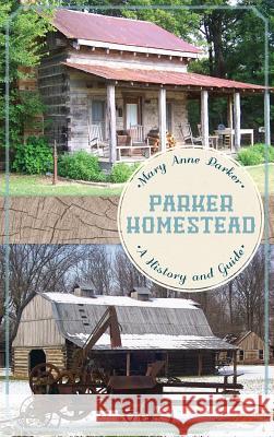 Parker Homestead: A History and Guide Mary Anne Parker 9781540222657 History Press Library Editions