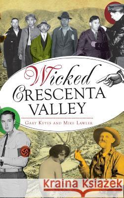 Wicked Crescenta Valley Gary Keyes Mike Lawler 9781540222817 History Press Library Editions