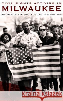 Civil Rights Activism in Milwaukee: South Side Struggles in the '60s and '70s Paul H. Geenen 9781540223098 History Press Library Editions