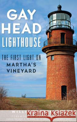 Gay Head Lighthouse: The First Light on Martha's Vineyard William Waterway Wayne C. Wheeler 9781540223203 History Press Library Editions