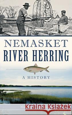 Nemasket River Herring: A History Michael J. Maddigan 9781540223685 History Press Library Editions