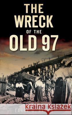 The Wreck of the Old 97 Larry G. Aaron 9781540223890