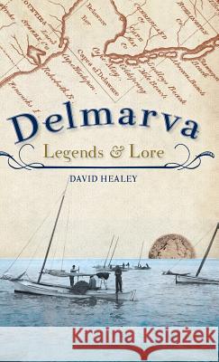 Delmarva Legends & Lore David Healey 9781540224064 History Press Library Editions