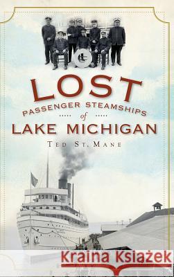 Lost Passenger Steamships of Lake Michigan Ted S 9781540224163 History Press Library Editions