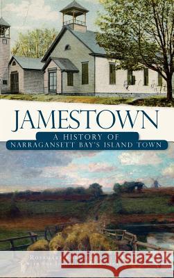 Jamestown: A History of Narragansett Bay's Island Town Sue Maden Rosemary Enright Jamestown Historical Society 9781540224279 History Press Library Editions