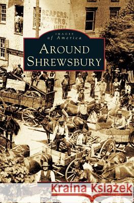 Around Shrewsbury Bob Ketenheim 9781540225412 Arcadia Publishing Library Editions