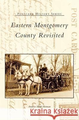 Eastern Montgomery County Revisited Andrew Mark Herman 9781540225443