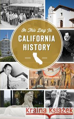 On This Day in California History Jim Silverman 9781540225566 History Press Library Editions