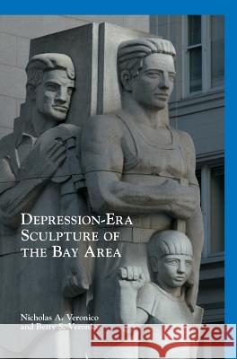 Depression-Era Sculpture of the Bay Area Nicholas A. Veronico Betty S. Veronico 9781540225757 Arcadia Publishing Library Editions