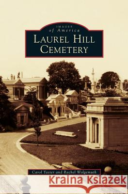 Laurel Hill Cemetery Carol Yaster Rachel Wolgemuth 9781540225795 Arcadia Publishing Library Editions