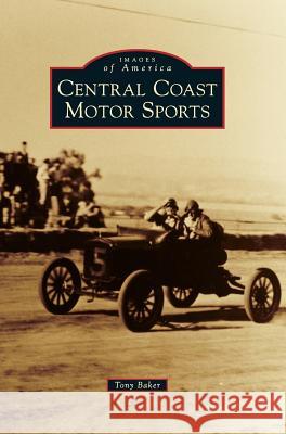 Central Coast Motor Sports Tony Baker 9781540225870