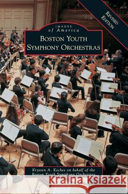 Boston Youth Symphony Orchestras Revised Edition Keches on Behalf of Boston Youth Sympho 9781540225986 Arcadia Publishing Library Editions