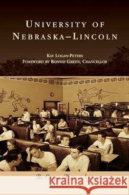 University of Nebraska-Lincoln Kay Logan Green Chancellor 9781540225993 Arcadia Publishing Library Editions