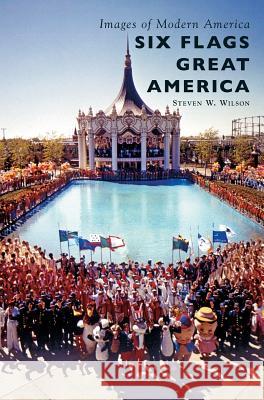 Six Flags Great America Steven W. Wilson 9781540226020 Arcadia Publishing Library Editions