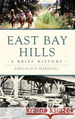 East Bay Hills: A Brief History Amelia Marshall 9781540226884