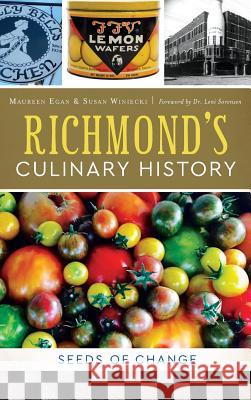 Richmond's Culinary History: Seeds of Change Maureen Egan Susan J. Winiecki 9781540226983
