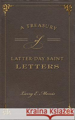 A Treasury of Latter-Day Saint Letters Larry E. Morris 9781540227065