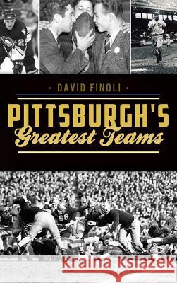 Pittsburgh's Greatest Teams David Finoli 9781540227072 History Press Library Editions