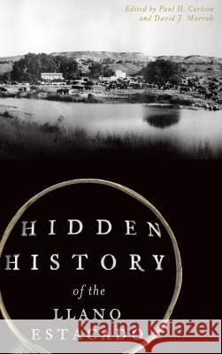 Hidden History of the Llano Estacado Paul H. Carlson 9781540227478