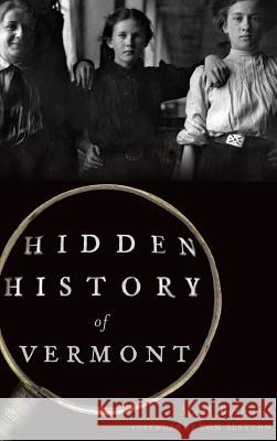 Hidden History of Vermont Mark Bushnell 9781540227515 History Press Library Editions