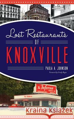 Lost Restaurants of Knoxville Paula A. Johnson 9781540227522