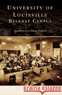 University of Louisville: Belknap Campus Tom Owen Sherri Pawson 9781540227690 Arcadia Publishing Library Editions