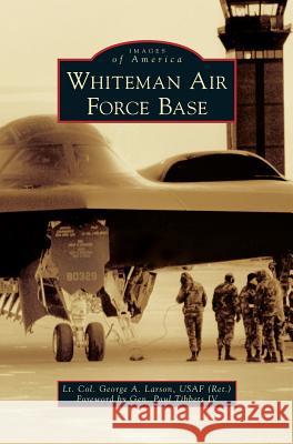 Whiteman Air Force Base Lt Col George a. Larso General Paul Tibbet 9781540228000 Arcadia Publishing Library Editions