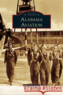 Alabama Aviation Billy J. Singleton 9781540228062 Arcadia Publishing Library Editions