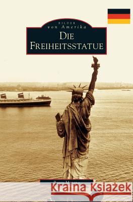 The Statue of Liberty (German Version) Barry Moreno 9781540228239 Arcadia Publishing Library Editions