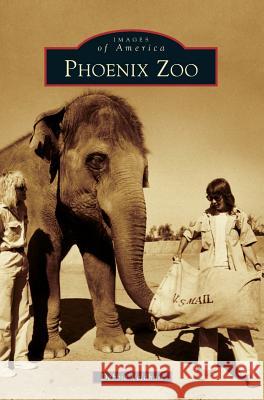 Phoenix Zoo Debbie Veldhuis 9781540228390 Arcadia Publishing Library Editions