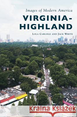 Virginia-Highland Lola Carlisle Jack White 9781540228413 Arcadia Publishing Library Editions