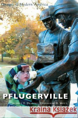 Pflugerville Audrey T. Dearing Vernagene H. Mott Lois G. Shrout 9781540228819 Arcadia Publishing Library Editions