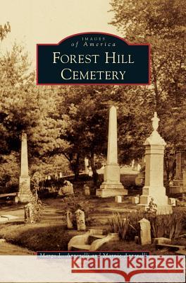 Forest Hill Cemetery Margo L. Azzarelli Marnie Azzarelli 9781540228833 Arcadia Publishing Library Editions