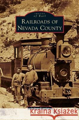 Railroads of Nevada County Andrew Brandon 9781540228857 Arcadia Publishing Library Editions