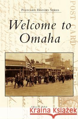 Welcome to Omaha Oliver B. Pollak 9781540228871 Arcadia Publishing Library Editions