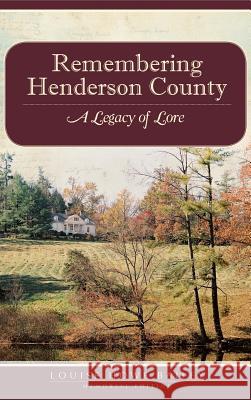 Remembering Henderson County: A Legacy of Lore Louise Howe Bailey 9781540229083