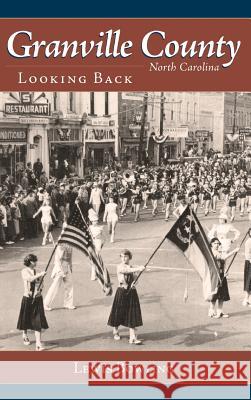 Granville County, North Carolina: Looking Back Lewis Bowling 9781540229205 History Press Library Editions