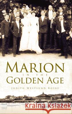 Marion in the Golden Age Judith Westlund Rosbe 9781540229311 History Press Library Editions