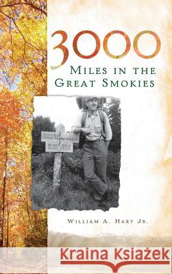 3000 Miles in the Great Smokies William a. Jr. Hart 9781540229359 History Press Library Editions