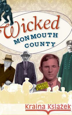 Wicked Monmouth County George Joynson 9781540229601 History Press Library Editions