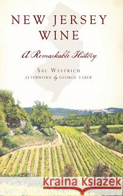 New Jersey Wine: A Remarkable History Sal Westrich John Muth George Taber 9781540229823