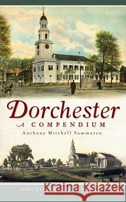 Dorchester: A Compendium Anthony Mitchell Sammarco 9781540229953