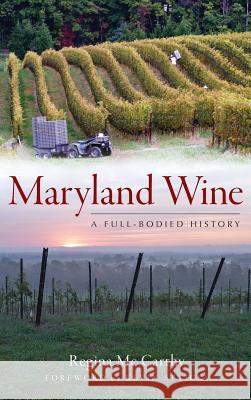 Maryland Wine: A Full-Bodied History Regina McCarthy Kevin Atticks 9781540230096 History Press Library Editions