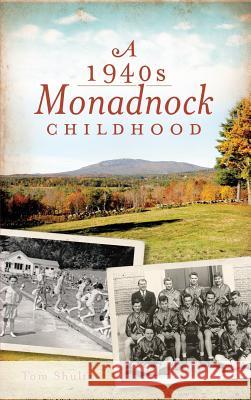A 1940s Monadnock Childhood Tom Shultz 9781540230218 History Press Library Editions